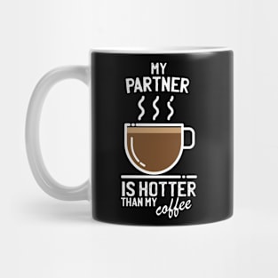 My partner is hotter than my coffee - gift for Coffee lovers Mug
